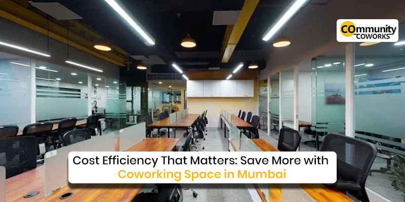 Cost Efficiency That Matters: Save More with Coworking Space in Mumbai 