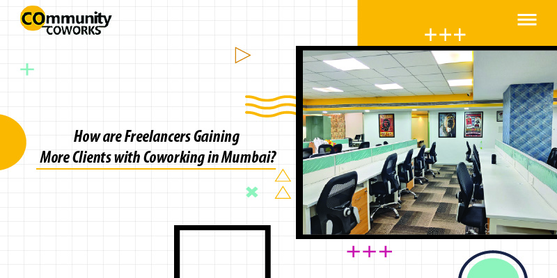 How are Freelancers Gaining More Clients with Community Coworks in Mumbai 