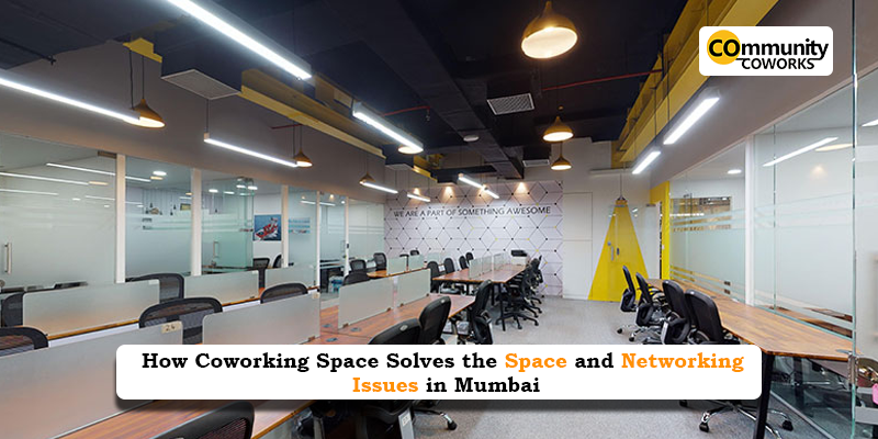 How Coworking Space Solves the Space and Networking Issues in Mumbai 
