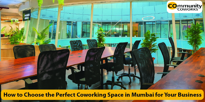 How to Choose the Perfect Coworking Space in Mumbai for Your Business