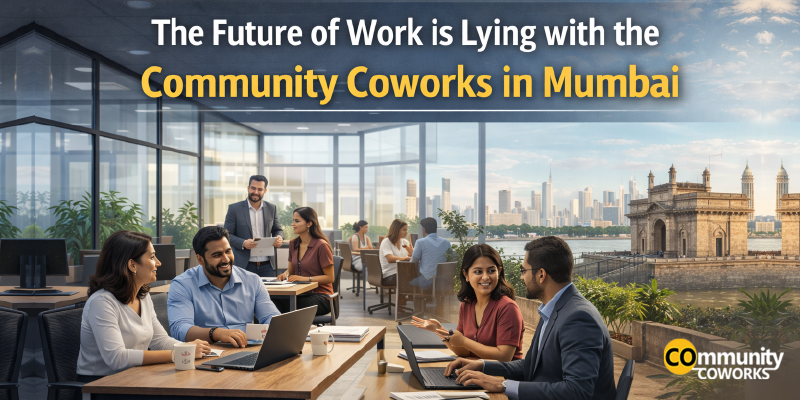 The Future of Work is Lying with the Community Coworks in Mumbai 
