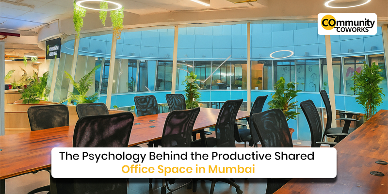 The Psychology Behind the Productive Shared Office Space in Mumbai 